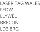LASER TAG WALES FEDW LLYWEL BRECON LD3 8RG